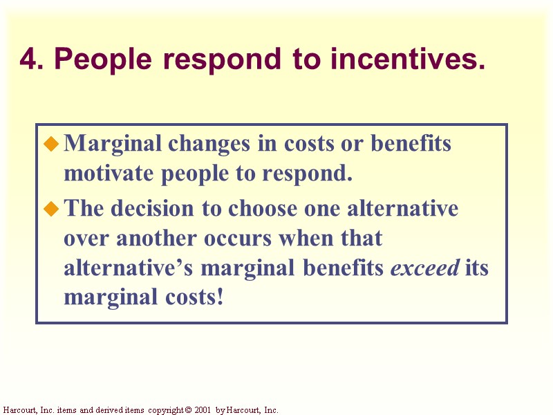 4. People respond to incentives. Marginal changes in costs or benefits motivate people to